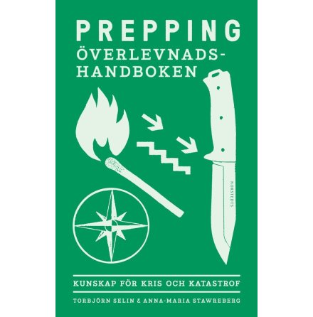 Prepping - verlevnadshandboken : kunskap fr kris och katastrof, Anna-Maria Stawreberg