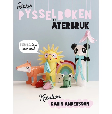 Stora pysselboken : återbruk - Karin Andersson