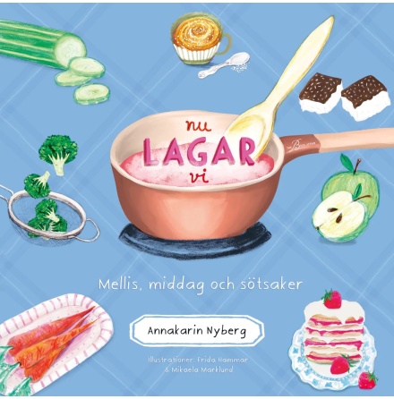 Nu lagar vi : mellis, middag och stsaker - Annakarin Nyberg