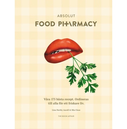 Absolut Food Pharmacy : vra 175 bsta recept - ordineras till alla fr ett friskare liv -  Mia Clase och Lina Nertby Aurell