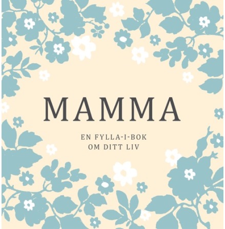 Mamma - en fylla i bok om ditt liv