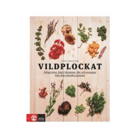 Vildplockat : �tliga �rter, blad, blommor, b�r och svampar fr�n den svenska naturen